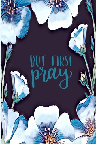 But First Pray 45 Day Prayer Journal Black/White/Turquoise Floral 6x9 165 Page Softbound Matte Cover