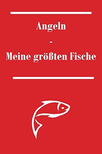 Angeln - Meine Größten Fische Notitzbuch, Angelbuch, Fisch, Bilder, Fangtechnik, Auswertung, Kapitale Fische, Mein Persönliches Fangbuch, Erinnerung