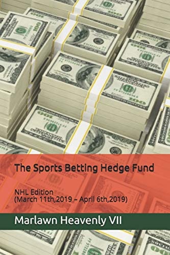 The Sports Betting Hedge Fund NHL Edition (March 11th,2019 - April 6th,2019)