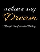 Achieve Any Dream Through Transformation Thinking The Black Achieving Your Goals and Living Happier Lined Writing Notebook