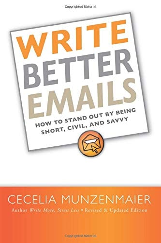 Write Better Emails How to Stand Out by Being Short, Savvy, and Civil