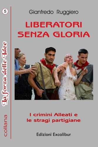 Liberatori Senza Gloria I Crimini Alleati e le Stragi Partigiane