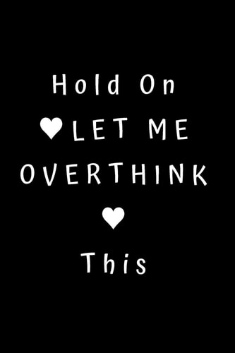 Hold On Let Me Overthink This Unlined Notebook - 6 X 9 Inches - 110 Pages (Funny Office Journals)