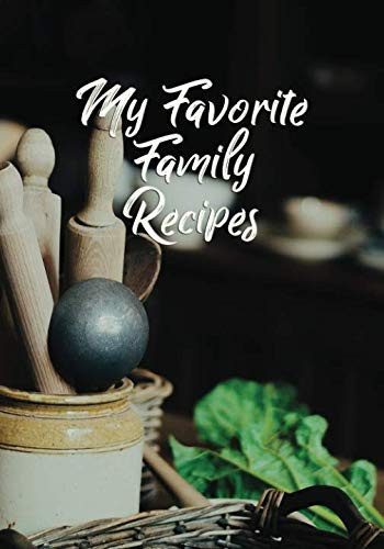 My Favorite Family Recipes 100 Recipe Blank Lined Cookbook for Family Memories, and Food Made with Love