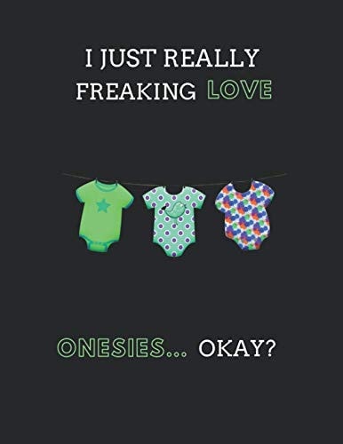 I Just Really Freaking Love Onesies... Okay? 2 in 1 Lined and Blank Paper Notebook Journal