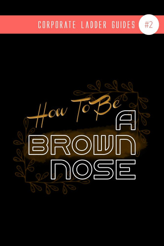 How To Be A Brown-Nose (notebook #2)