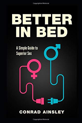 Better in Bed A Simple Guide to Superior Sex
