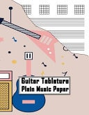 Guitar Tablature Plain Music Paper Compose and Enjoy Your Own Music!