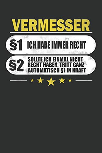 Vermesser §1 Ich Habe Immer Recht §2 Sollte Ich Einmal Nicht Recht Haben, Tritt Ganz Automatisch §1 in Kraft Punktiertes Notizbuch Mit 120 Seiten Zum Festhalten Für Alle Notizen, Termine, Zeichnungen Und Vieles Mehr - Eine Tolle Geschenkidee