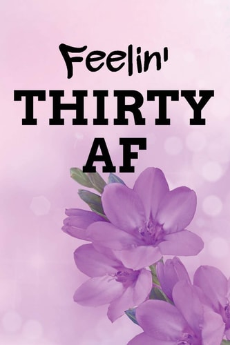 Feelin' Thirty AF Light Gradient Background with Dark Lavender Flowers Blank Wide Ruled Lined Journal School Graduate Notebook Snarky Comments Remarks Birthday Gift
