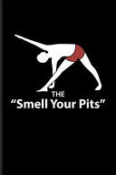 The Smell Your Pits Funny Yoga Poses Journal for Funny Yoga Quotes, Yoga at Home, Yogi Lifestyle, Relaxation, Balance, Mindfulness & Meditation Fans - 6x9 - 100 Blank Lined Pages