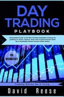 Day Trading Playbook Intermediate Guide to the Best Intraday Strategies & Setups for Profiting on Stocks, Options, Forex and Cryptocurrencies. Build Up a Remarkable Passive Income Within Weeks!