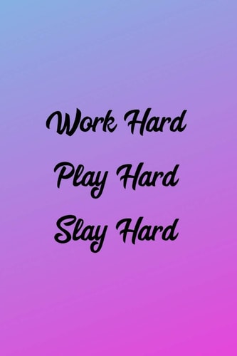 Work Hard Play Hard Slay Hard Journal
