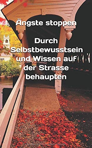 Ängste Stoppen Durch Selbstbewusstsein und Wissen Auf der Strasse Behaupten :Ängste überwinden:Selbstbewusstsein Stärken:Kinder Stärker Machen:effektive Selbstverteidugung:Ratgeber Selbstbewusstsein:Selbstbehauptung Kinder:Selbstverteidigung Frauen: