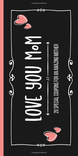 Love You Mom Book of 20 Pre-Filled Coupons to Show Love and Appreciation for a Wonderful Mother