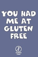 You Had Me at Gluten Free Gluten Free Celiac Journal Gluten Free Journal. Makes a Great Celiac Gift for Someone Who Needs to Live Gluten Free Gifts. Celiac Awareness Month Notebook.
