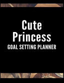 Cute Princess Goal Setting Planner The High Performance Planner for Achieving Your Most Important Goals