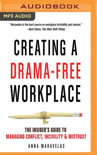 Creating a Drama-Free Workplace: The Insider's Guide to Managing Conflict, Incivility & Mistrust