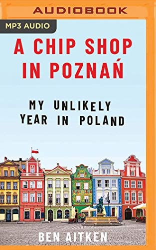 A Chip Shop in Poznań: My Unlikely Year in Poland