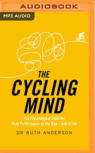 The Cycling Mind: The Psychological Skills for Peak Performance on the Bike - and in Life