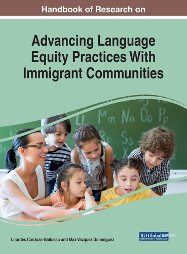 Handbook of Research on Advancing Language Equity Practices with Immigrant Communities