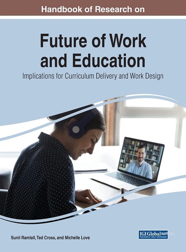 Handbook of Research on Future of Work and Education Implications for Curriculum Delivery and Work Design
