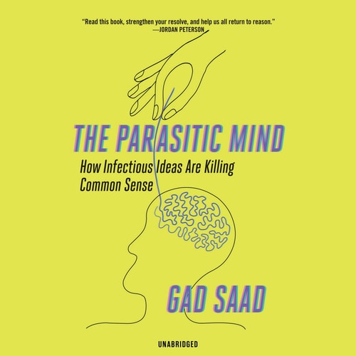 The Parasitic Mind: How Infectious Ideas Are Killing Common Sense; Library Edition