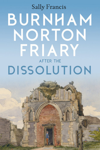 Burnham Norton Friary after the Dissolution