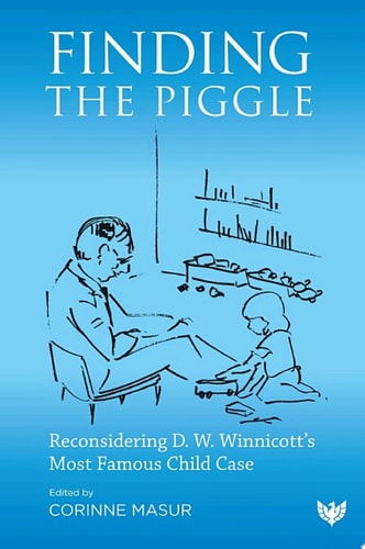 Finding the Piggle Reconsidering D. W. Winnicott's Most Famous Child Case
