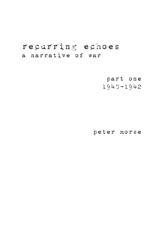 Recurring Echoes, a Narrative of War (part One) 1940-1942