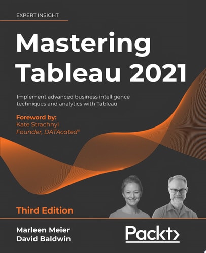 Mastering Tableau 2021 Implement advanced business intelligence techniques and analytics with Tableau, 3rd Edition