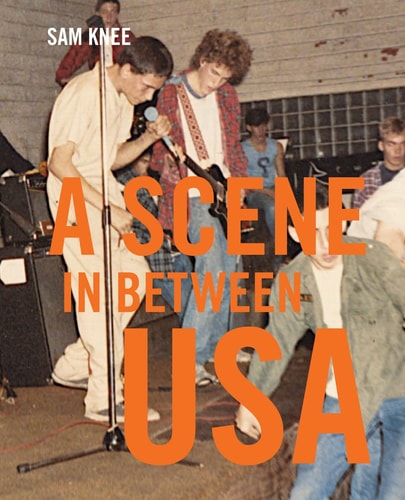 Scene in Between USA The Sounds and Styles of American Indie, 1983-1989