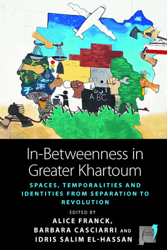 In-Betweenness in Greater Khartoum Spaces, Temporalities, and Identities from Separation to Revolution