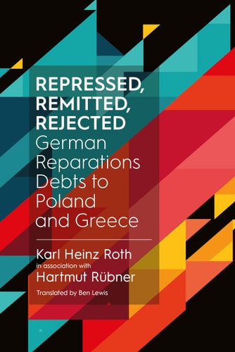 Repressed, Remitted, Rejected German Reparations Debts to Poland and Greece