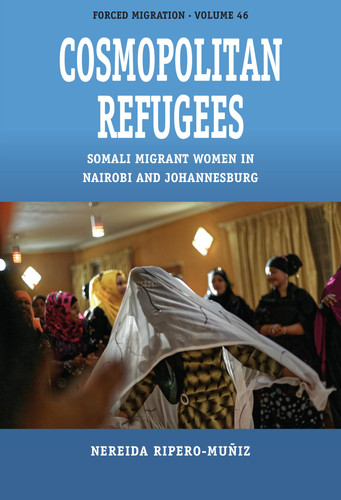 Cosmopolitan Refugees Somali Migrant Women in Nairobi and Johannesburg