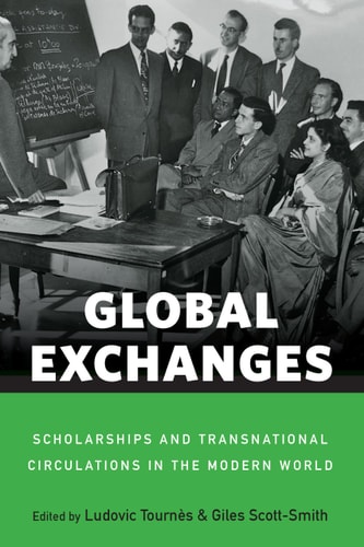 Global Exchanges Scholarships and Transnational Circulations in the Modern World