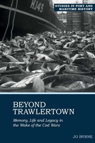 Beyond Trawlertown Memory, Life and Legacy in the Wake of the Cod Wars