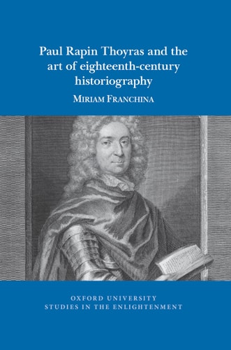 Paul Rapin Thoyras and the Art of Eighteenth-century Historiography