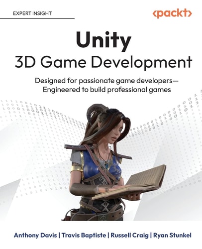 Unity 3D Game Development Designed for Passionate Game Developers--Engineered to Build Professional Games