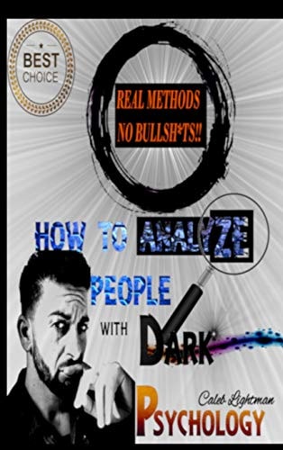 How to Analyze People with Dark Psychology Learn the Subtle Art of Manipulating and Influencing People, and Use These Mental Keys to Read Them and Get Desired Behaviors from Them Rapidly