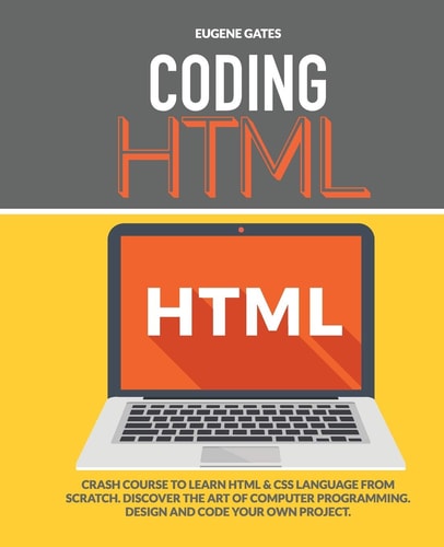 Coding HTML Crash Course to Learn Html and Css Language from Scratch. Discover the Art of Computer Programming. Design and Code Your Own Project