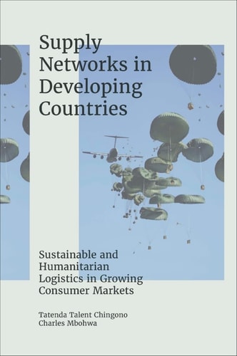 Supply Networks in Developing Countries Sustainable and Humanitarian Logistics in Growing Consumer Markets