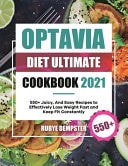 Optavia Diet Ultimate Cookbook 2021 550+ Juicy, And Easy Recipes to Effectively Lose Weight Fast and Keep Fit Constantly