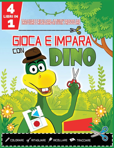 TRACCIARE e RICALCARE-ATTIVITA' PRESCOLARE-GIOCA E IMPARA CON DINO-4in1 Colorare-Tagliare e Incollare-Ricalcare Alfabeto e Numeri. Libro di Attività-Giochi-Pregrafismi-Prelettura-Impariamo a Tracciare Linee-Forme-Lettere per Bambini in Età Prescolare(3+)