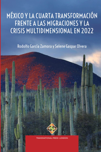 México y la Cuarta Transformación frente a las migraciones y la crisis multidimensional en 2022 (Migration Series) (Spanish Edition)
