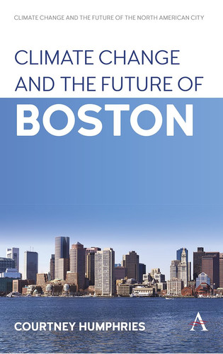 Climate Change and the Future of Boston (Anthem Environment and Sustainability Initiative, 1)