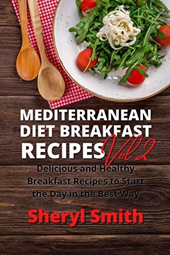 Mediterranean Diet Breakfast Recipes Vol 2 Delicious and Healthy Breakfast Recipes to Start the Day in the Best Way