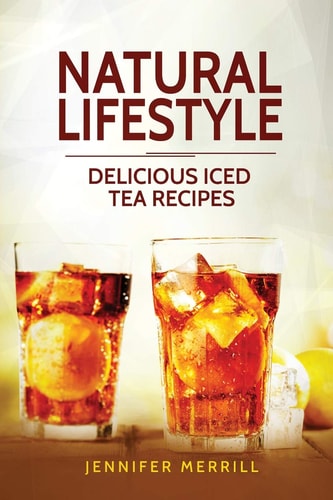 Natural Lifestyle Delicious Iced Tea Recipes