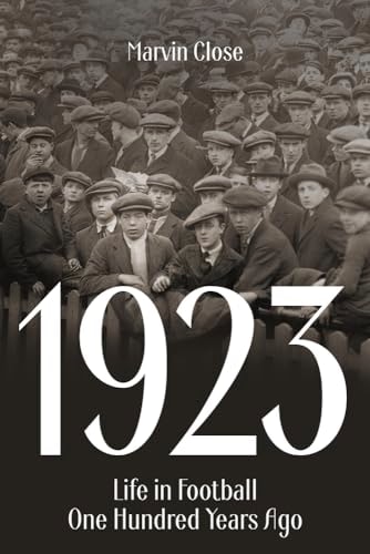 1923 Life in Football One Hundred Years Ago