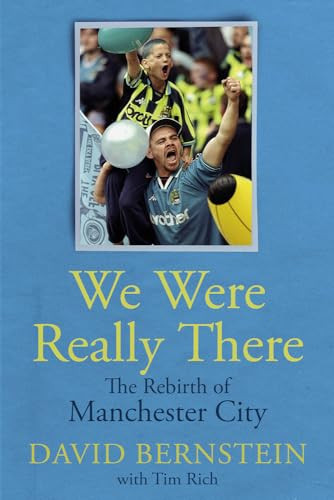 We Were Really There The Rebirth of Manchester City